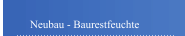 Neubau - Baurestfeuchte